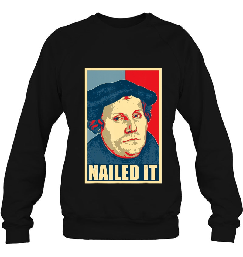 Martin Luther Nailed It Propaganda Poster Sweatshirt