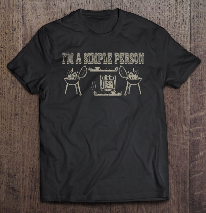 Mens I'm A Simple Person Tee Cool Cigar Smoker Bbq Whisky Bourbon Shirt