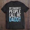 Mens My Favorite People Call Me Daddy Father's Day Shirt Tee