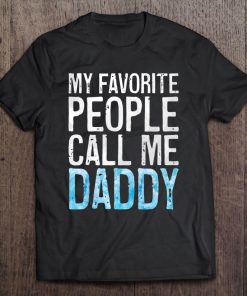 Mens My Favorite People Call Me Daddy Father's Day Shirt Tee