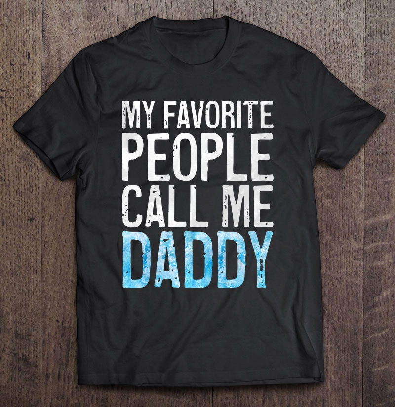 Mens My Favorite People Call Me Daddy Father's Day Shirt Shirt