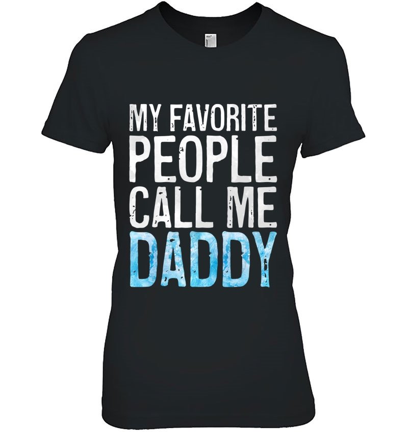 Mens My Favorite People Call Me Daddy Father's Day Shirt Hoodie