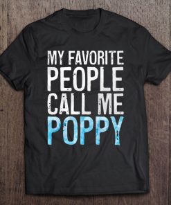 Mens My Favorite People Call Me Poppy Father's Day Shirt Tee