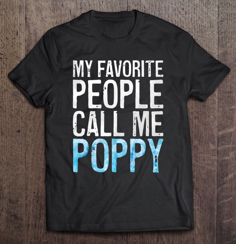 Mens My Favorite People Call Me Poppy Father's Day Shirt Shirt