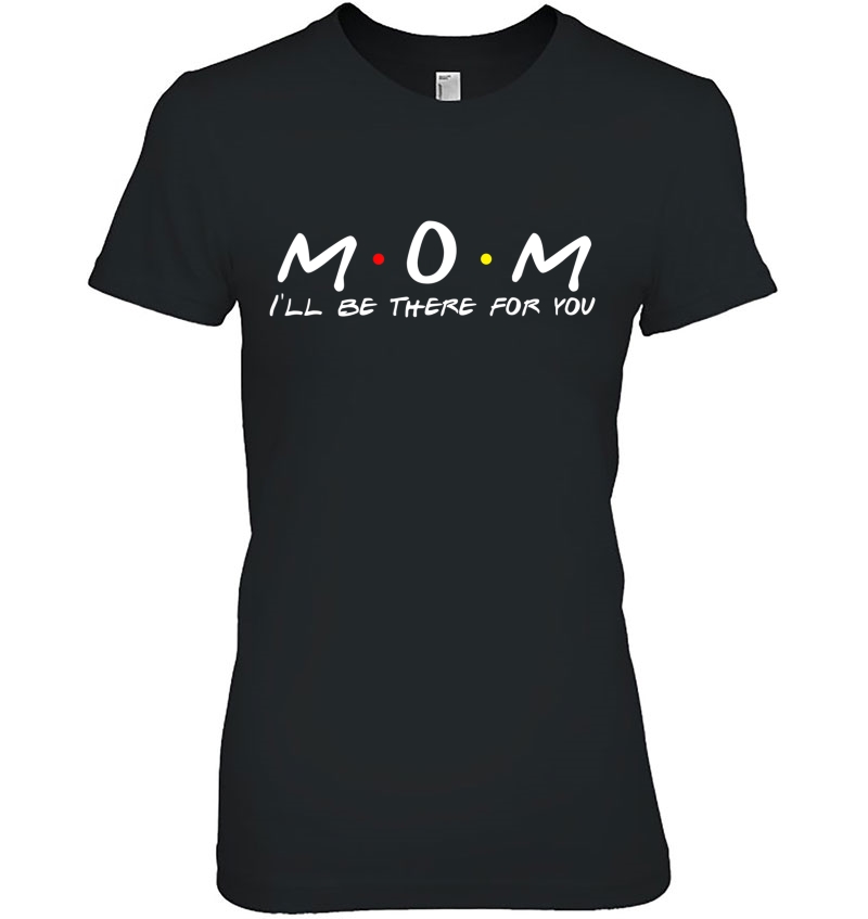 Mom Mum I'll Be There For You Hoodie