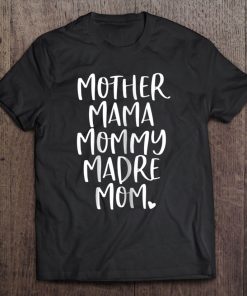 Mother Mama Mommy Madre Mom Shirt - Mommy Tee Shirt Tee