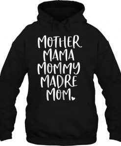 Mother Mama Mommy Madre Mom Shirt - Mommy Tee Shirt Hoodie