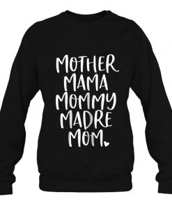 Mother Mama Mommy Madre Mom Shirt - Mommy Tee Shirt Sweatshirt