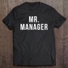 Mr. Manager - Television Tv Movie Reference Shirts Tee