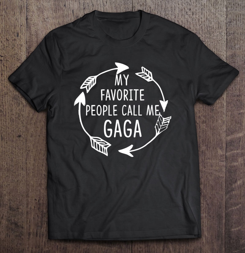 My Favorite People Call Me Gaga - Grandma Gift Shirt