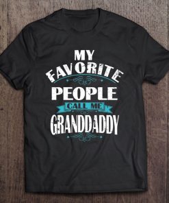 My Favorite People Call Me Granddaddy Gift Grandda Tee