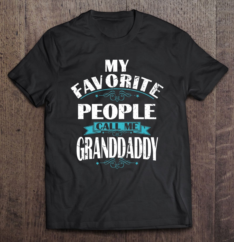 My Favorite People Call Me Granddaddy Gift Grandda Shirt