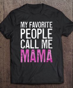 My Favorite People Call Me Mama Mother's Day Shirt Tee