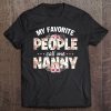 My Favorite People Call Me Nanny Men Women Gift Idea Tee