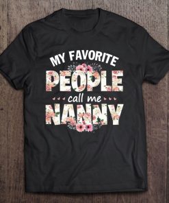 My Favorite People Call Me Nanny Men Women Gift Idea Tee