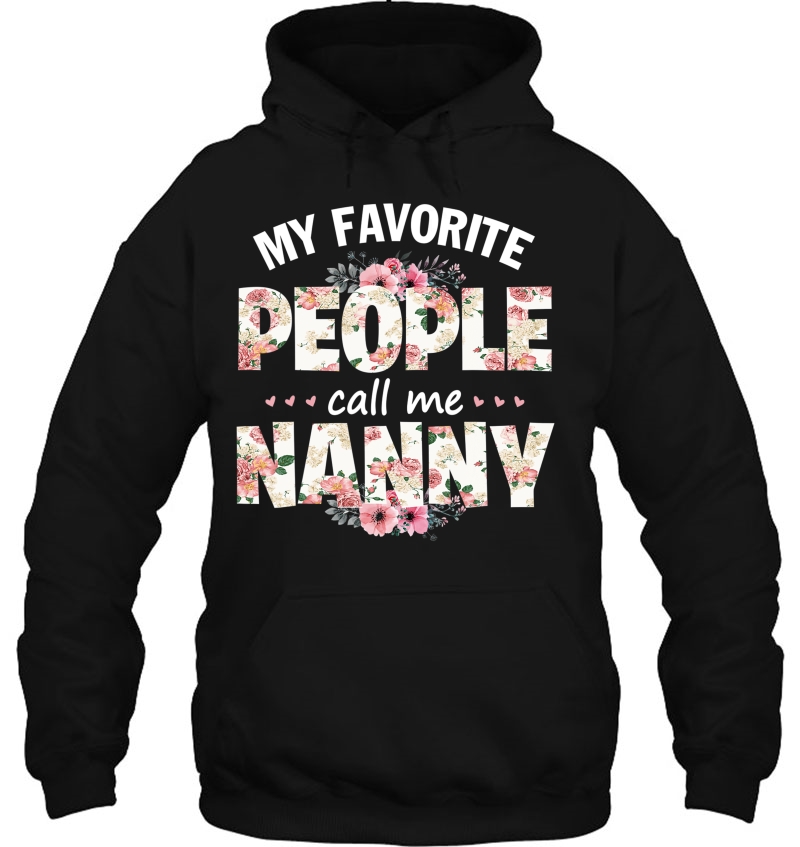 My Favorite People Call Me Nanny Men Women Gift Idea Hoodie