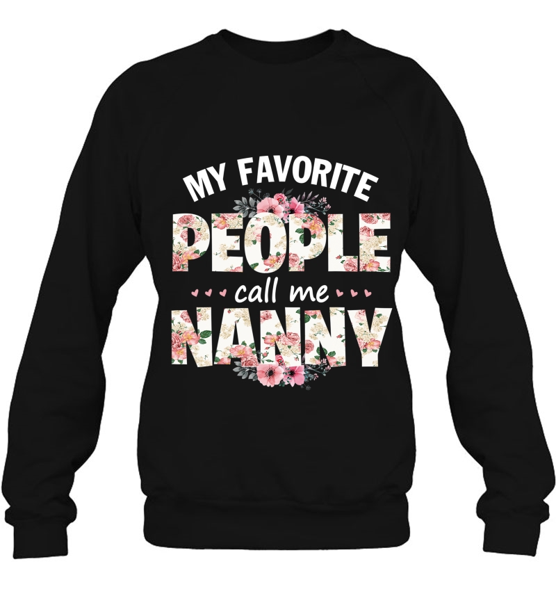 My Favorite People Call Me Nanny Men Women Gift Idea Sweatshirt