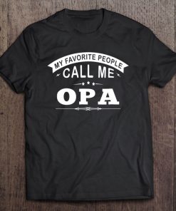 My Favorite People Call Me Opa Grandpa Gift Men Tee