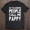 My Favorite People Call Me Pappy Gift For Grandpa Tee