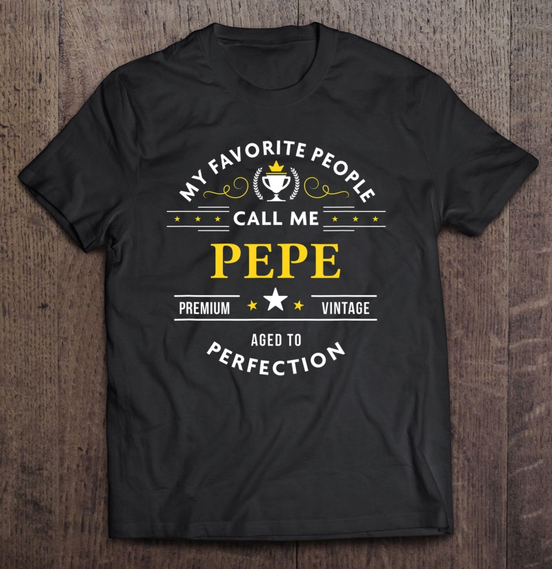 My Favorite People Call Me Pepe Shirt