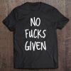 No Fucks Given Funny Cursing Apparel Gift S Tee