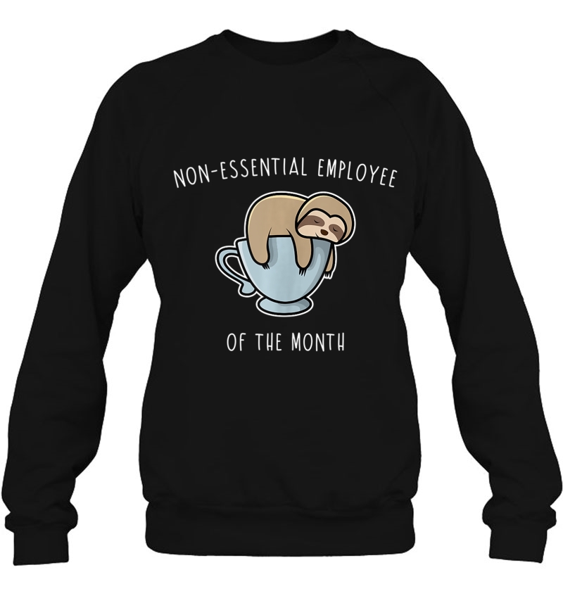 Non-Essential Employee Of The Month Sloth Coffee Funny Sweatshirt