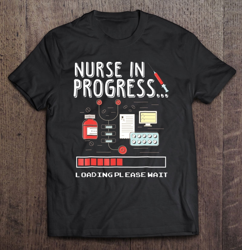 Nurse In Progress Student Nurse Shirt