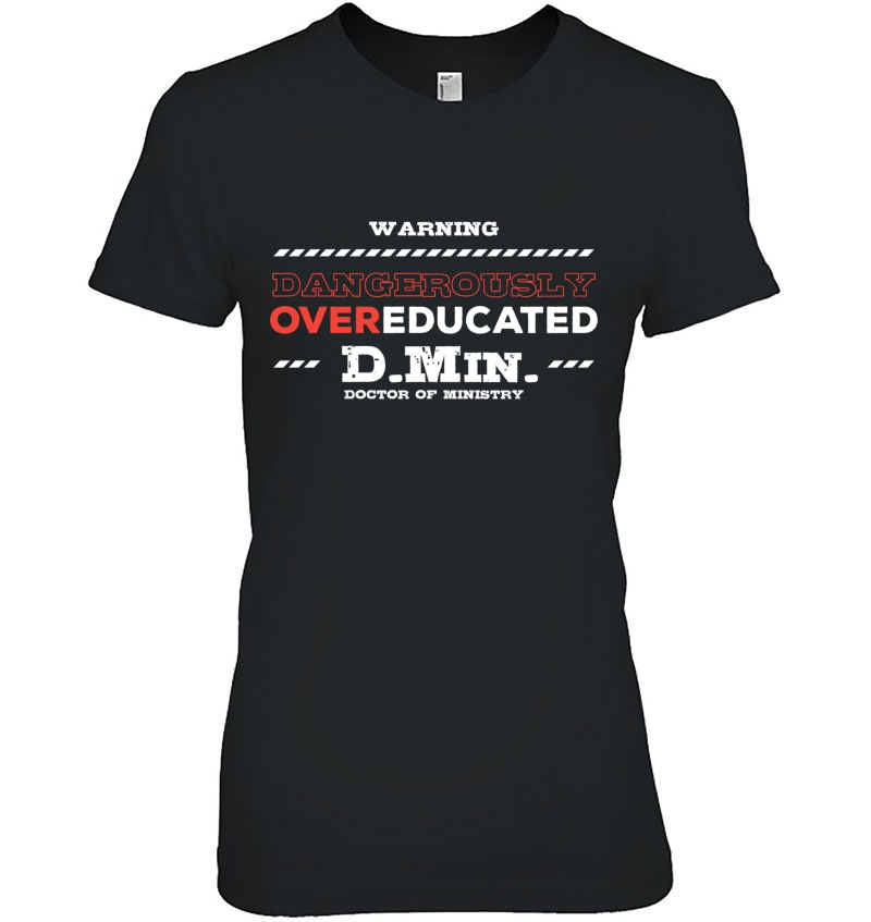 Overeducated Doctor Of Ministry Doctorate Ladies Tee