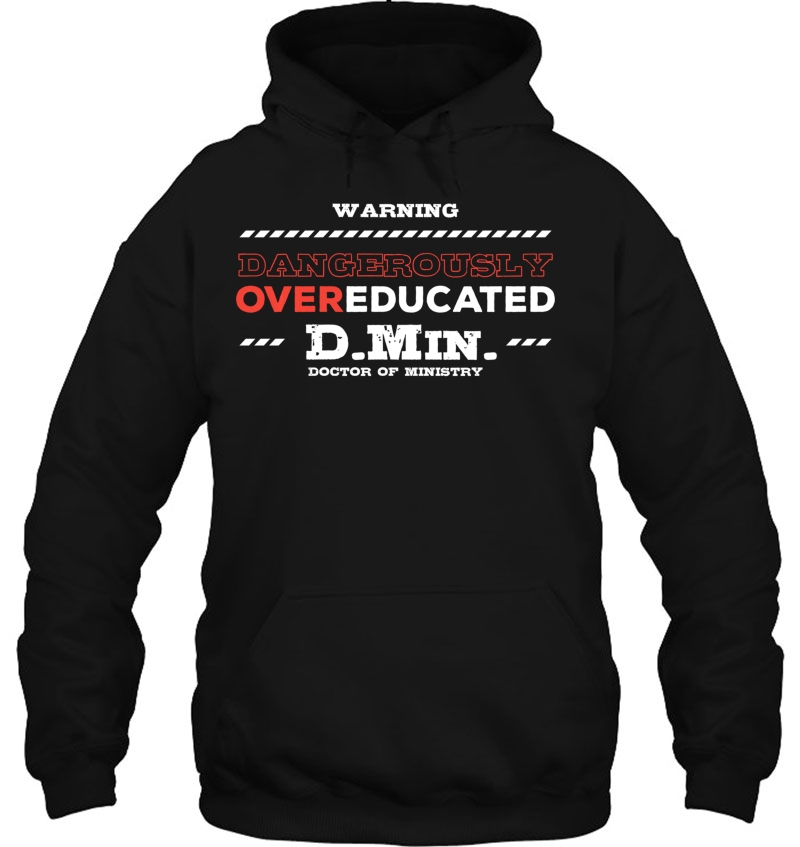 Overeducated Doctor Of Ministry Doctorate Hoodie