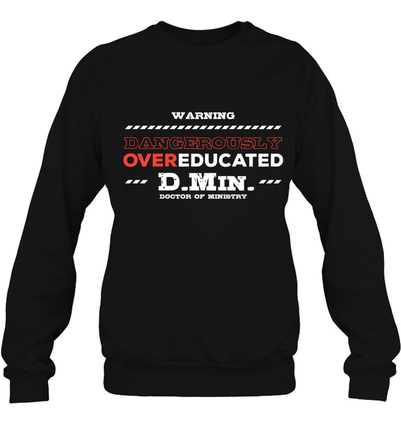 Overeducated Doctor Of Ministry Doctorate Sweatshirt