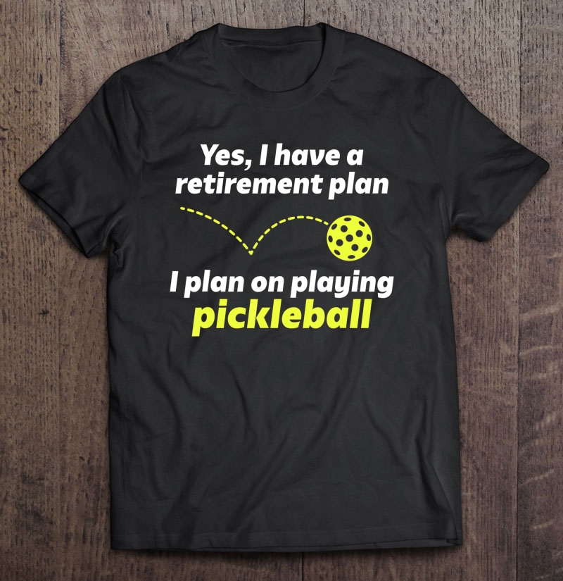 Pickleball Retirement For Men Grandpa Dad Or Women Shirt