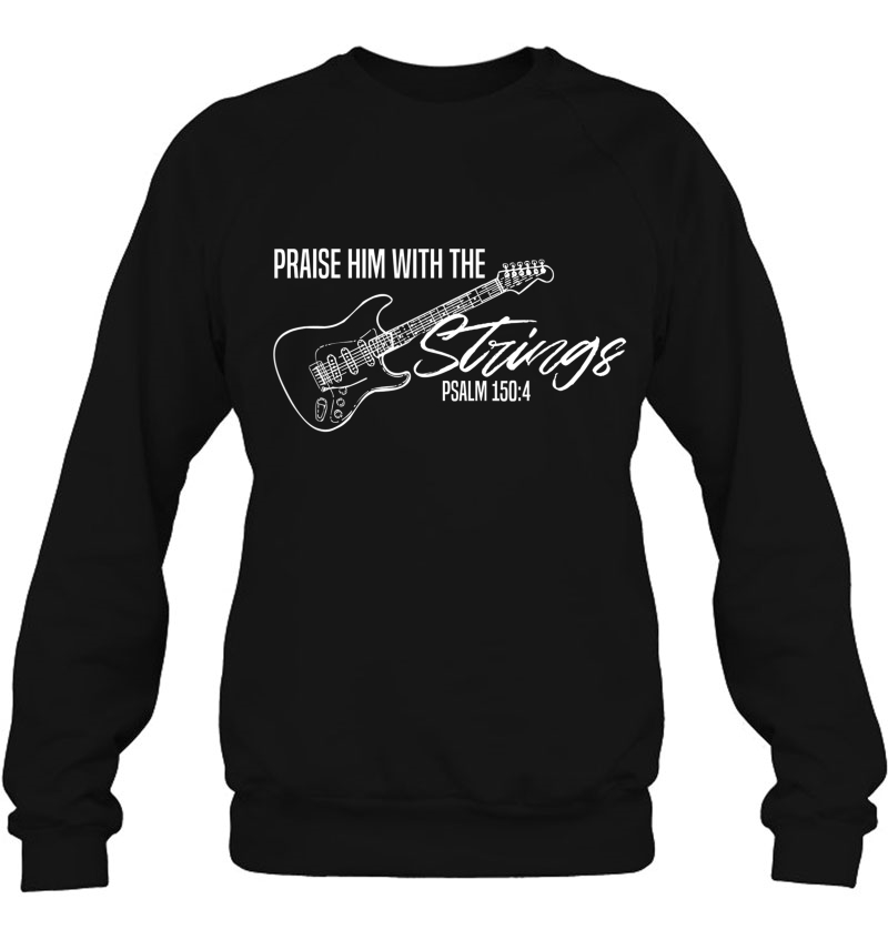 Praise Him With The Strings-Christian Guitar-God Worship Sweatshirt