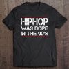 Quote Hiphop Was Dope In The 90'S - Gangster Tee