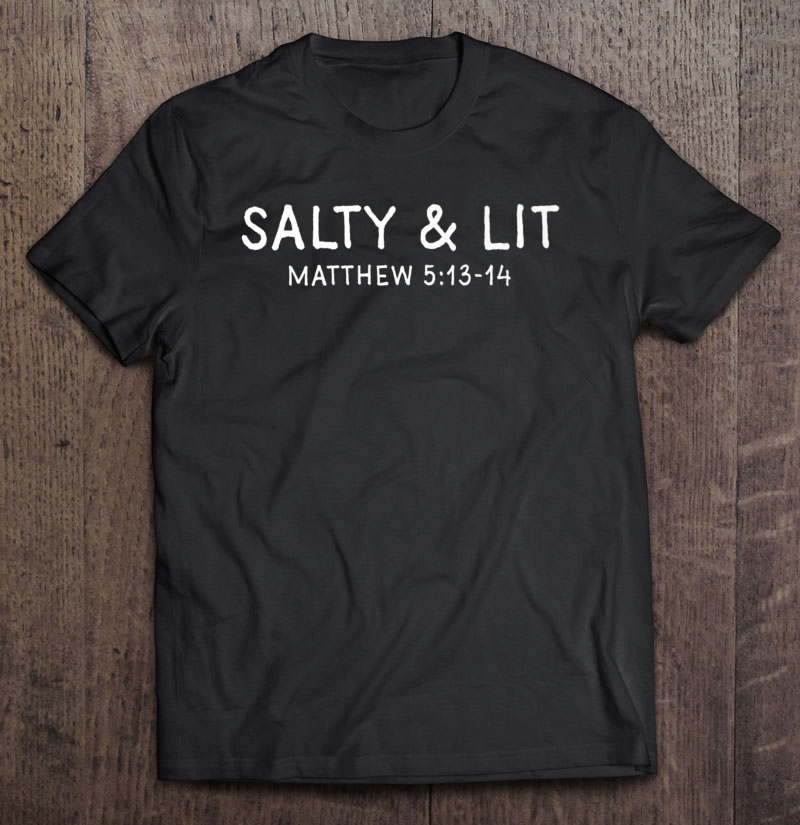 Salty And Lit, Matthew 5 13, Catholic Gifts Shirt