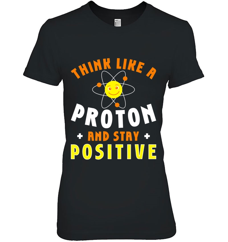 Science Quote Think Like A Proton And Stay Positive Science Hoodie