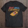 Shut Your Cornhole Shirt Funny Bean Bag Toss Accessories Tee