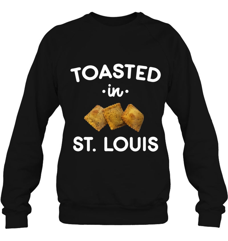 St. Louis Toasted Ravioli Funny Toasted In Stl Sweatshirt