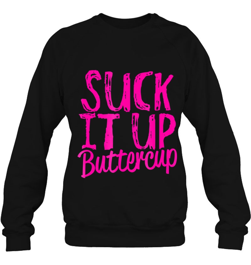Suck It Up Buttercup - Funny Workout Gym Sweatshirt