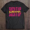 Suck It Up Buttercup - Funny No Whining Crybaby Tee