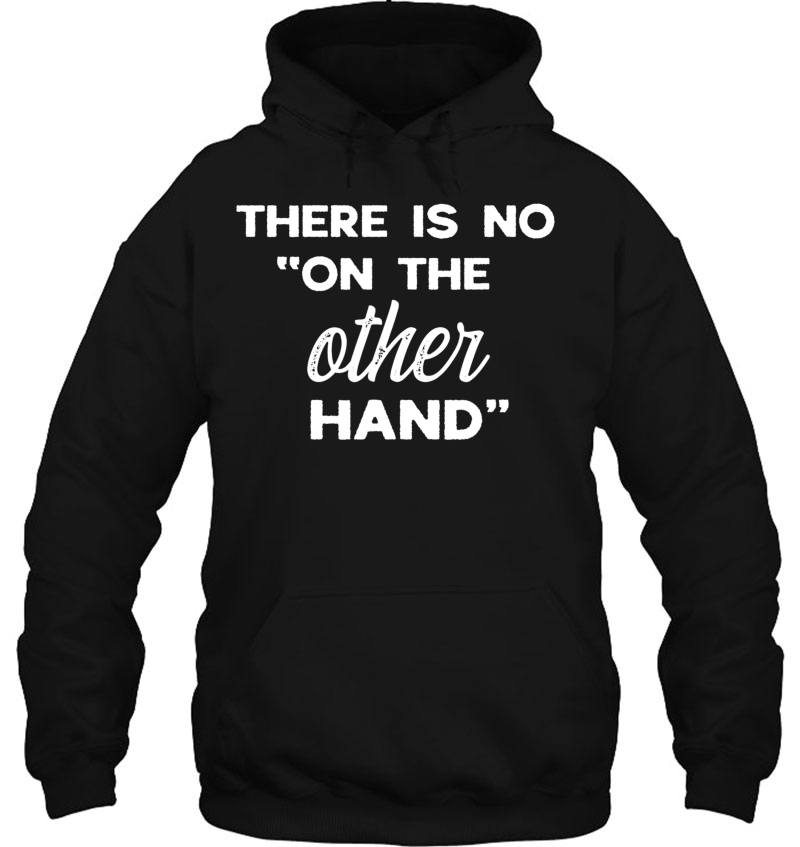 There Is No On The Other Hand Shirt Amputee Humor Tshirt Mugs