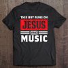 This Boy Runs On Jesus And Music Christian Gift Tee