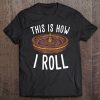 This Is How I Roll Roulette Player Casino Lover Gift Idea Tee