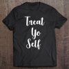 Treat Yo Self Tee