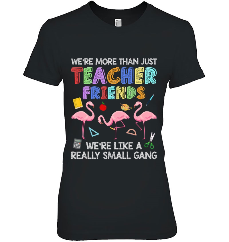 We're More Than Teacher Friends Like A Really Small Gang Hoodie