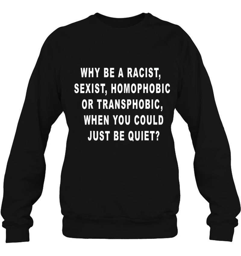 Why Be Racist Sexist, Homophobic Or Transphobic Mugs