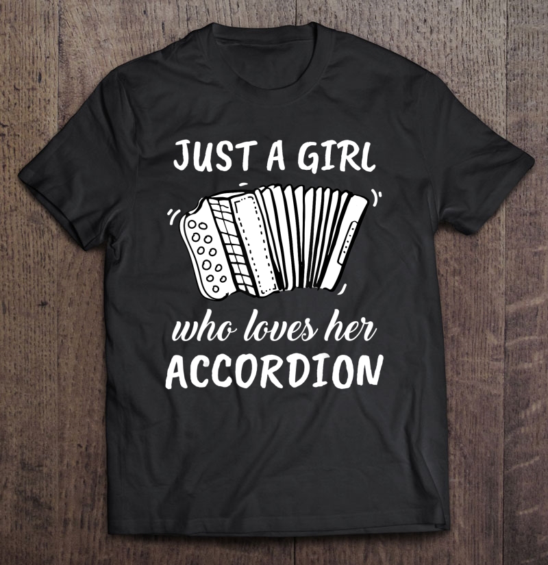 Women Accordion Gift Just A Girl Who Loves Her Accordion Shirt