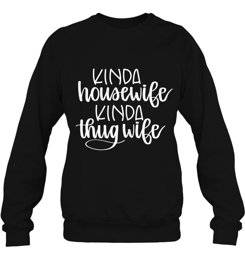 Womens Kinda Housewife Kinda Thug Wife Tee, Funny Housewife Mugs