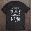 Womens Nana Shirt Gift My Favorite People Call Me Nana Tee