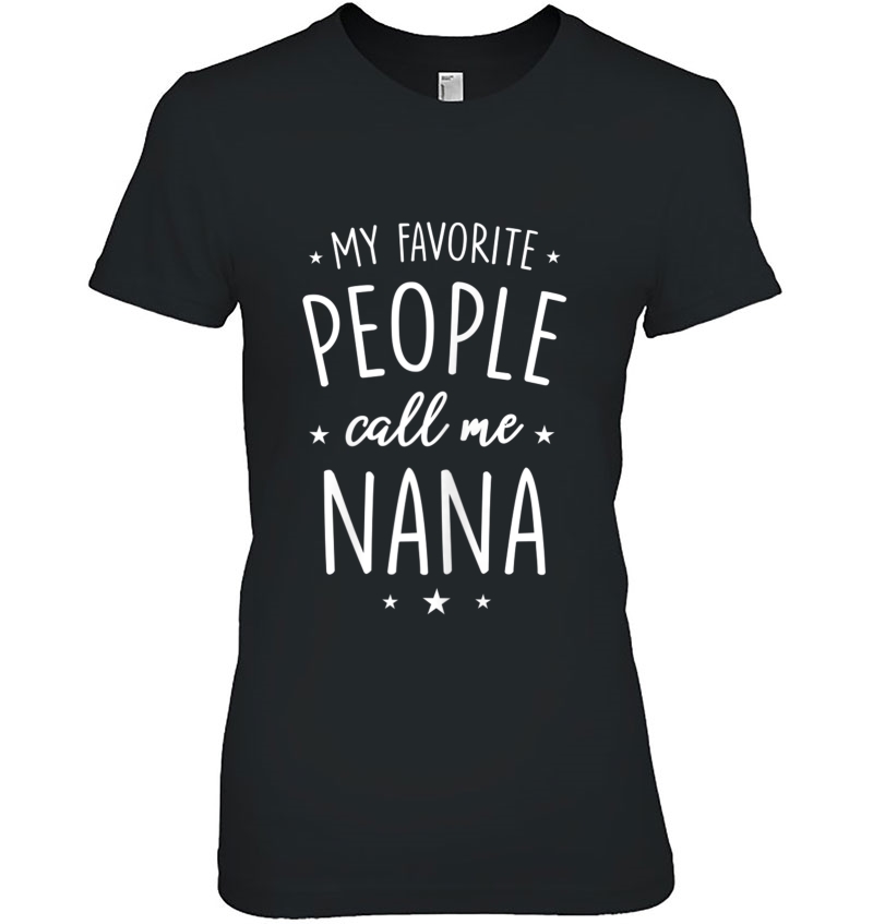 Womens Nana Shirt Gift My Favorite People Call Me Nana Hoodie