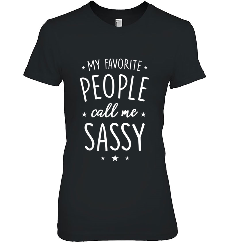 Womens Sassy Shirt Gift My Favorite People Call Me Sassy Hoodie